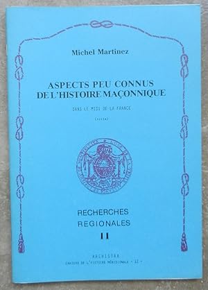 Aspects peu connus de l'histoire maçonnique dans le Midi de la France (suite). Recherches régiona...