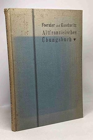 Altfranzösisches - übungsbuch ( die ältesten sprachdenkmäler mit einem anhang) zum gebrauch bei v...