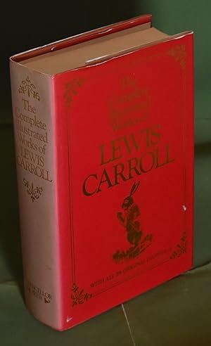The Complete Illustrated Works of Lewis Carroll. With all 276 Original Drawings