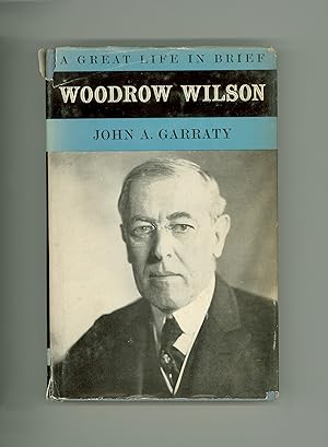 Woodrow Wilson A Great Life in Brief by John Garraty. 1956 First Edition Published by Alfred A. K...