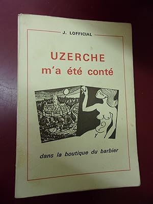 Uzerche m'a été conté dans la boutique du barbier (Histoire et petites histoires d'Uzerche, des p...