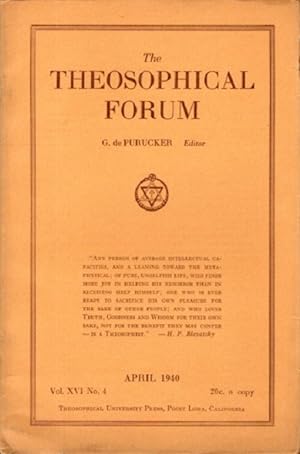 THEOSOPHICAL FORUM AND THE THEOSOPHICAL PATH AND LUCIFER: VOL. XVI, NO. 4; APRIL 1940: including ...