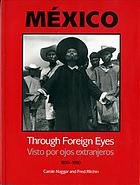 Mexico: Through Foreign Eyes - Visto Por Ojos Extranjeros, 1850-1990