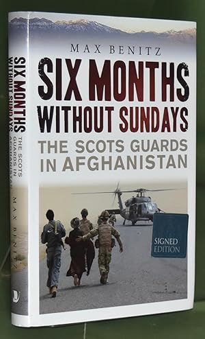 Six Months Without Sundays: The Scots Guards in Afghanistan. Signed by the Author