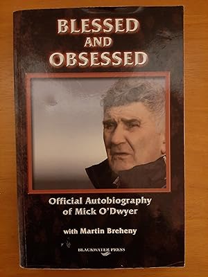 Blessed and Obsessed: The Official Autobiography of Mick O'Dwyer [Inscribed by Mick O'Dwyer]