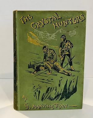 The Crystal Hunters: A Boy's Adventures In The Higher Alps