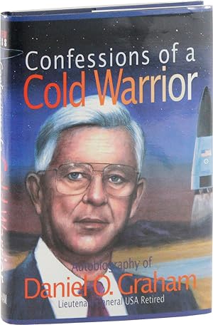 Confessions of a Cold Warrior. Autobiography of Daniel O. Graham, Lieutenant General USA Retired