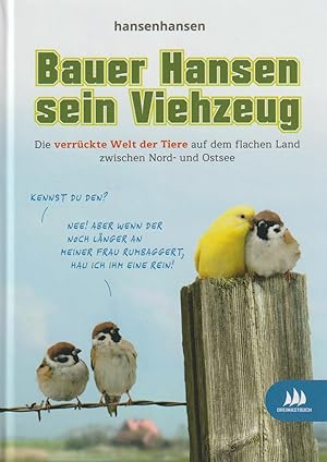 Bauer Hansen sein Viehzeug: Die verrückte Welt der Tiere auf dem flachen Land zwischen Nord- und ...