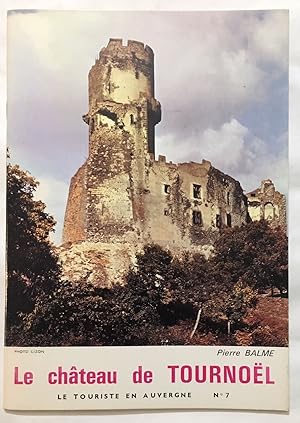 Le Château de Tournoël en Basse Auvergne. Histoire et Aspects