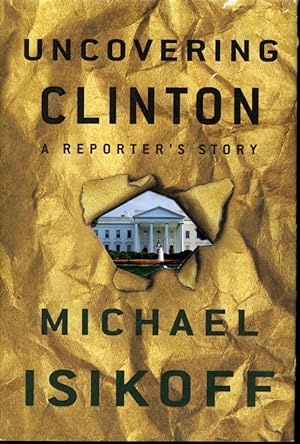 Uncovering Clinton A Reporter's Story