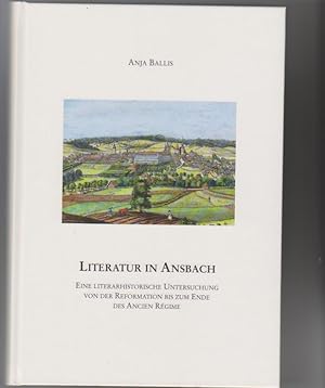 Literatur in Ansbach: eine literarhistorische Untersuchung von der Reformation bis zum Ende des A...