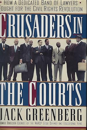CRUSADERS IN THE COURTS: HOW A DEDICATED BAND OF LAYWERS FOUGHT FOR THE CIVIL RIGHTS REVOLUTION
