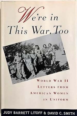 We're in this War, Too: World War II Letters from American Women in Uniform