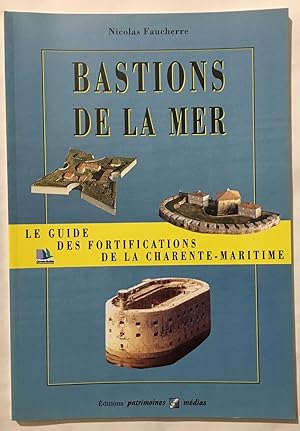 Bastions de la mer: Le guide des fortifications de la Charente-Maritime