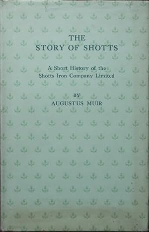 THE STORY OF SHOTTS : A SHORT HISTORY OF THE SHOTTS IRON COMPANY