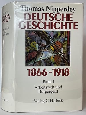 Deutsche Geschichte 1866-1918. Erster Band: Arbeitswelt und Bürgergeist
