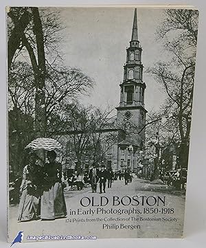 Old Boston in Early Photographs, 1850-1918: 174 Prints from the Collection of The Bostonian Society