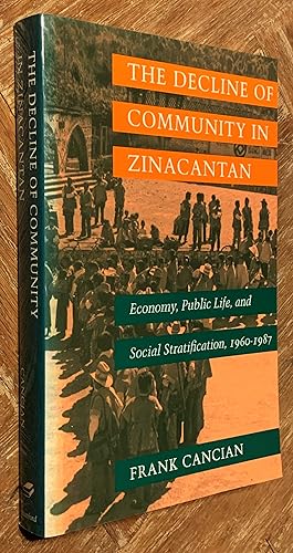 The Decline of Community in Zinacantan: Economy, Public Life, and Social Stratification, 1960-1987