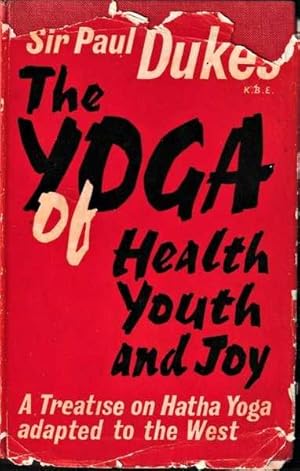 The Yoga of Health, Youth and Joy: A Treatise on Hatha Yoga Adapted By the West
