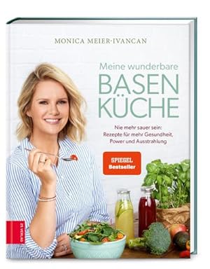 Meine wunderbare Basenküche : Nie mehr sauer sein: Rezepte für mehr Gesundheit, Power und Ausstra...