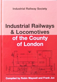 INDUSTRIAL RAILWAYS & LOCOMOTIVES OF THE COUNTY OF LONDON