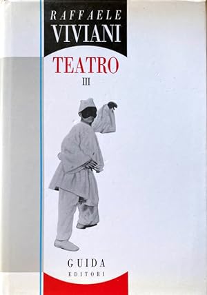 TEATRO. VOLUME 3 III. A CURA DI GUIDO DAVICO BONINO, ANTONIA LEZZA, PASQUALE SCIALÒ