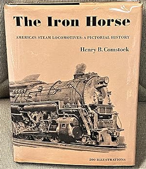 The Iron Horse, America's Steam Locomotives: A Pictorial History