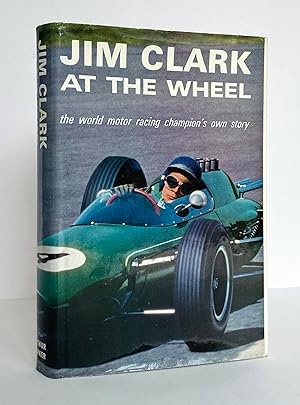 Jim Clark at the Wheel. The World Motor Racing Champion's Own Story - SIGNED and Inscribed by Ian...