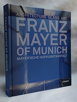 Franz Mayer of Munich: Architecture, Glass, Art