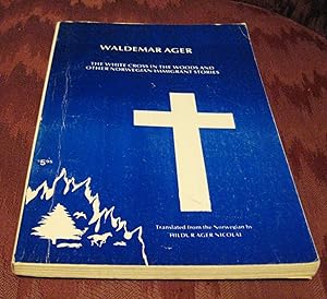 The White Cross in the Woods and Other Norwegian Immigrant Stories