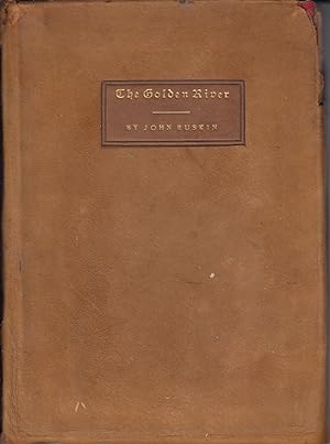 The king of the golden river : a legend of Stiria written in 1841 by John Ruskin, the same being ...