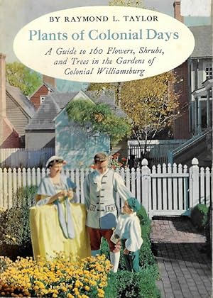 Plants of Colonial Days: A Guide to One Hundred & Sixty Flowers, Shrubs, and Trees in the Gardens...