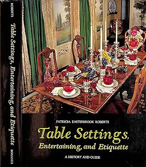 Table Settings, Entertaining, and Etiquette A History And Guide