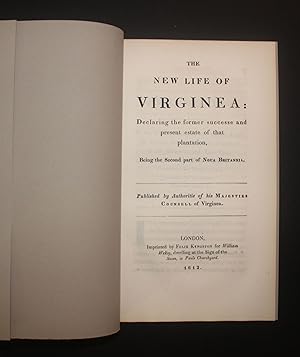 THE NEW LIFE OF VIRGINEA [VIRGINIA]: Declaring the Former Successe and Present Estate of that Pla...