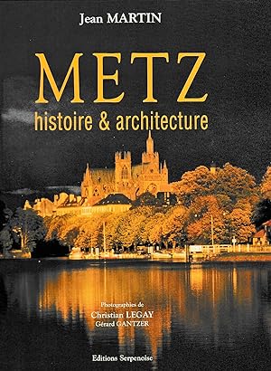 Metz. Histoire & architecture