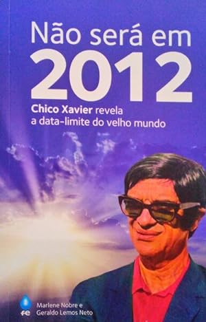 NÃO SERÁ EM 2012, CHICO XAVIER REVELA A DATA-LIMITE DO VELHO MUNDO.