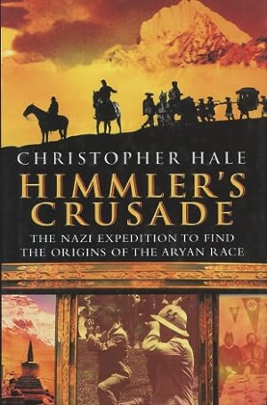 Himmler's Crusade: The Nazi Expedition to Find the Origins of the Aryan Race