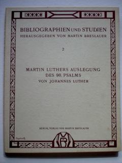 Martin Luthers Auslegung des 90. Psalms. Ein literarischer Festgruss der Wittenberger Theologen a...