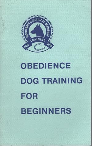 OBEDIENCE TRAINING FOR BEGINNERS: HINTS ON BASIC DOG OBEDIENCE WRITTEN AND COMPILED BY TRAINERS O...