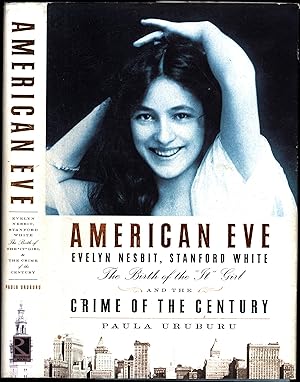 American Eve / Evelyn Nesbit, Stanford White, The Birth of the 'It' Girl, and the Crime of the Ce...
