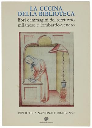 LA CUCINA DELLA BIBLIOTECA. Libri e immagini del territorio milanese e lombardo-veneto.: