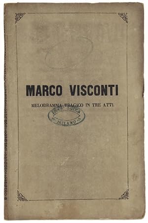 MARCO VISCONTI. Melodramma tragico in 3 atti di Domenico Bolognese, musicato dal Maestro Errico P...