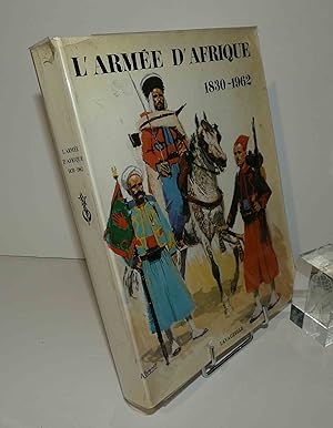 L'armée d'Afrique 1830-1962. Illustrations Jean BRUNON et raoul BRUNON. Lavauzelle. 1977.