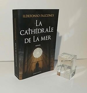 La cathédrale de la mer. Paris. Robert Laffont. 2006.