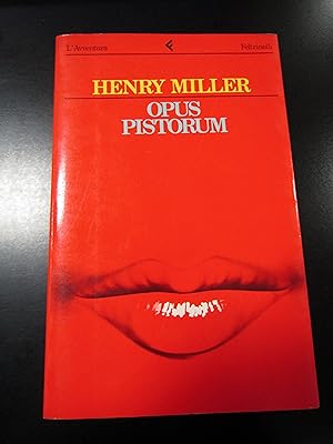 Miller Henry. Opus pistorum. Feltrinelli 1984.