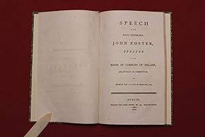 Speech of the right honorable John Foster Speaker of the House of Commons of Ireland, delivered i...