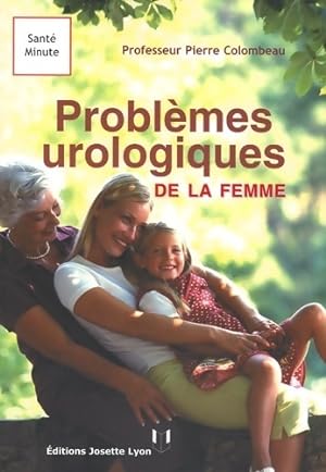 Les probl?mes urologiques de la femme - Pierre Colombeau