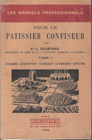 Pour le Patissier Confiseur . Tome II : Les Glaces - La Biscuiterie - Le Chocolat - La Confiserie...