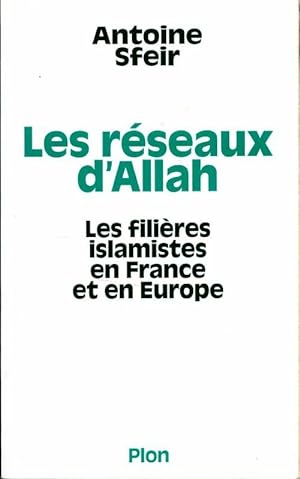 Les r seaux d'Allah. Les fili res islamistes en france et en europe - Antoine Sfeir
