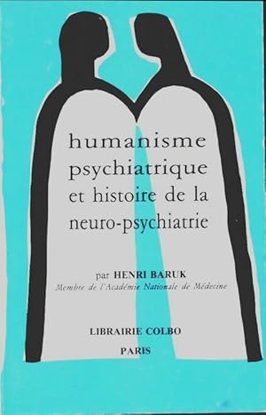Humanisme psychiatrique et histoire de la neuro-psychiatrie - Henri Baruk